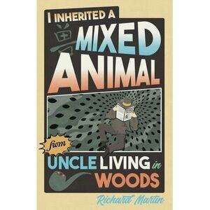 I Inherited a Mixed Animal from Uncle Living in Woods -- Richard Martin